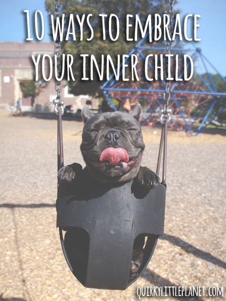 10 ways to embrace your inner child