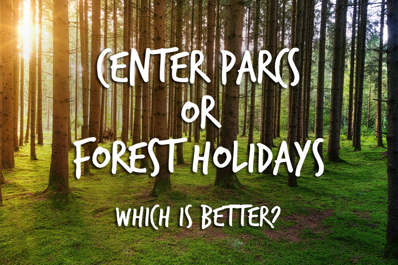 Center Parcs or Forest Holidays - which is better?